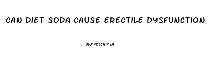 Can Diet Soda Cause Erectile Dysfunction