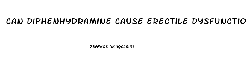 Can Diphenhydramine Cause Erectile Dysfunction