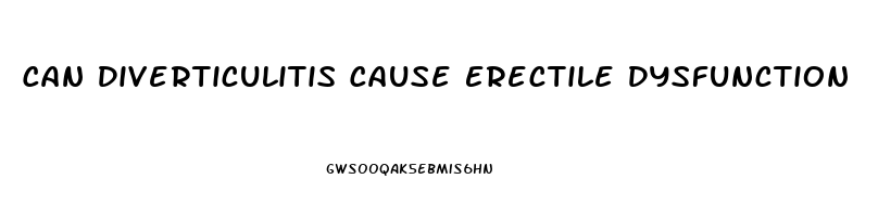 Can Diverticulitis Cause Erectile Dysfunction