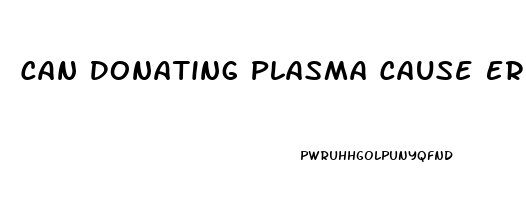 Can Donating Plasma Cause Erectile Dysfunction