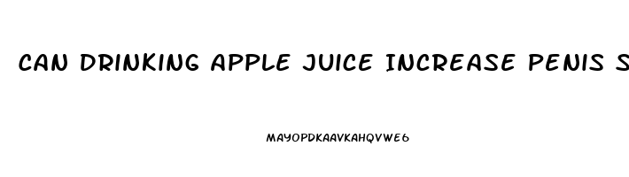 Can Drinking Apple Juice Increase Penis Size