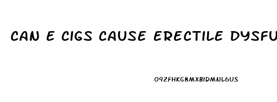 Can E Cigs Cause Erectile Dysfunction