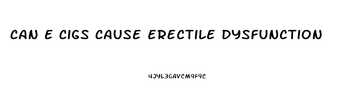 Can E Cigs Cause Erectile Dysfunction