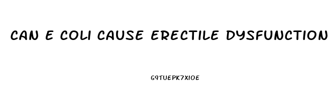 Can E Coli Cause Erectile Dysfunction