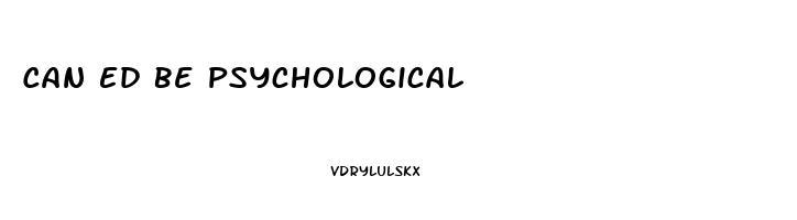 Can Ed Be Psychological