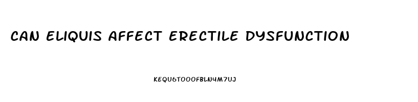 Can Eliquis Affect Erectile Dysfunction