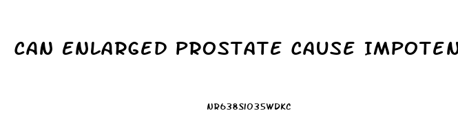 Can Enlarged Prostate Cause Impotence