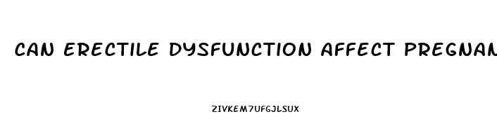 Can Erectile Dysfunction Affect Pregnancy