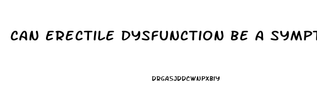 Can Erectile Dysfunction Be A Symptom Of Prostate Cancer