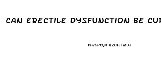 Can Erectile Dysfunction Be Cured Completely