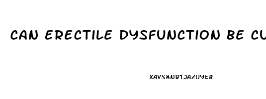 Can Erectile Dysfunction Be Cured Quora