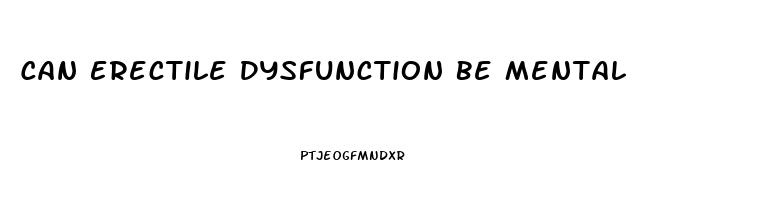 Can Erectile Dysfunction Be Mental