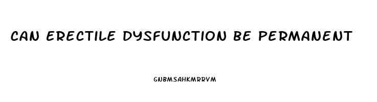 Can Erectile Dysfunction Be Permanent