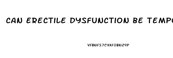 Can Erectile Dysfunction Be Temporary