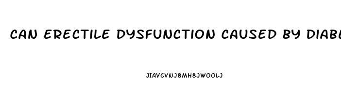 Can Erectile Dysfunction Caused By Diabetes Be Reversed