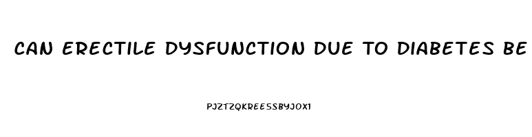 Can Erectile Dysfunction Due To Diabetes Be Cured