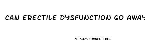 Can Erectile Dysfunction Go Away