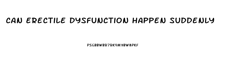 Can Erectile Dysfunction Happen Suddenly