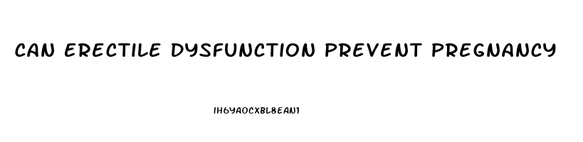 Can Erectile Dysfunction Prevent Pregnancy