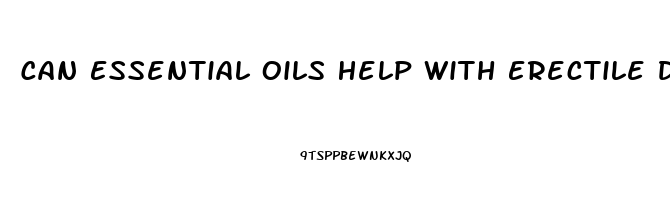 Can Essential Oils Help With Erectile Dysfunction