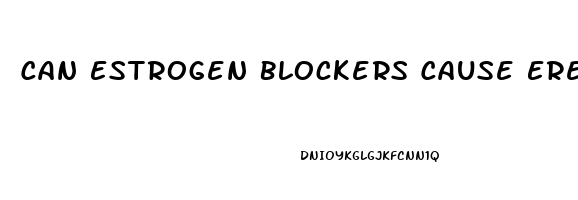 Can Estrogen Blockers Cause Erectile Dysfunction