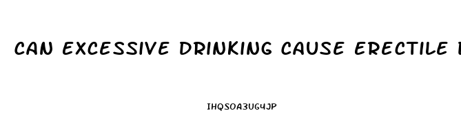 Can Excessive Drinking Cause Erectile Dysfunction