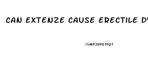 Can Extenze Cause Erectile Dysfunction