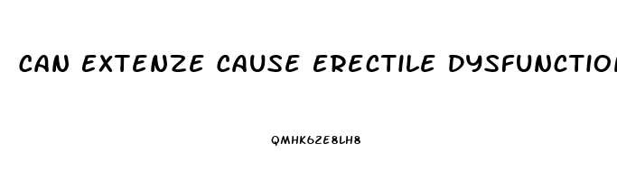 Can Extenze Cause Erectile Dysfunction