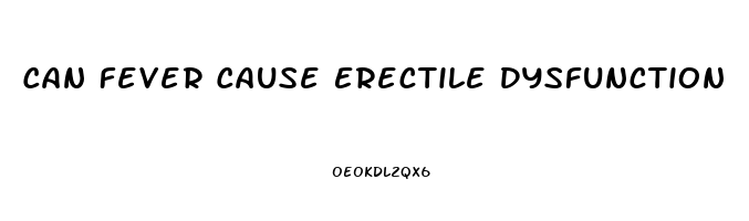 Can Fever Cause Erectile Dysfunction