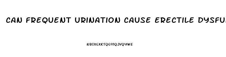 Can Frequent Urination Cause Erectile Dysfunction