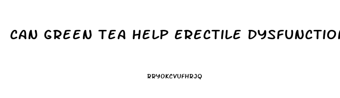 Can Green Tea Help Erectile Dysfunction