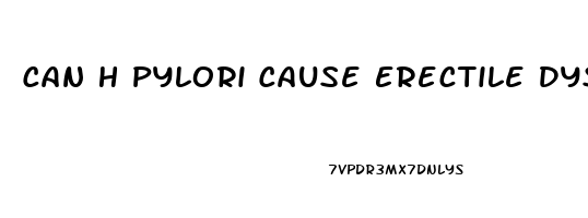 Can H Pylori Cause Erectile Dysfunction