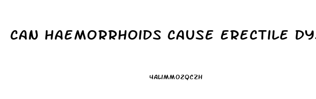 Can Haemorrhoids Cause Erectile Dysfunction
