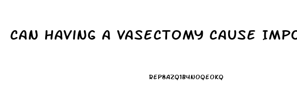 Can Having A Vasectomy Cause Impotence