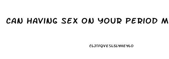 Can Having Sex On Your Period Make It Last Longer