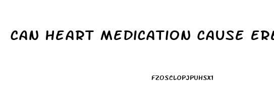 Can Heart Medication Cause Erectile Dysfunction