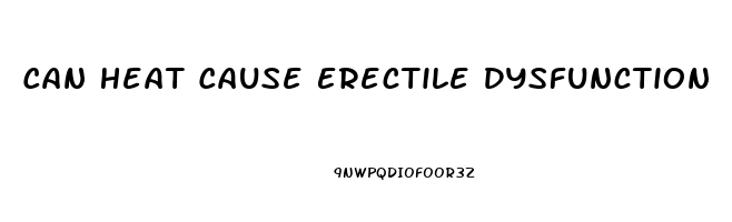 Can Heat Cause Erectile Dysfunction