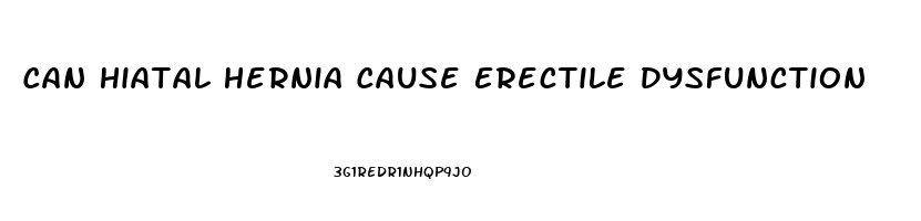 Can Hiatal Hernia Cause Erectile Dysfunction