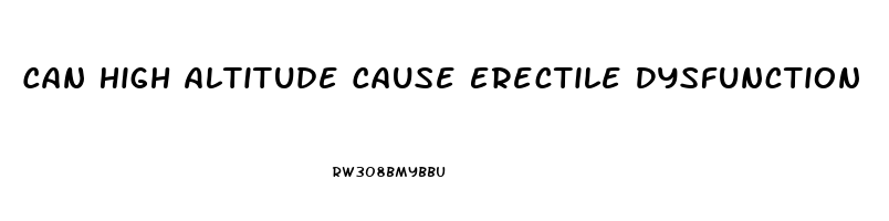 Can High Altitude Cause Erectile Dysfunction