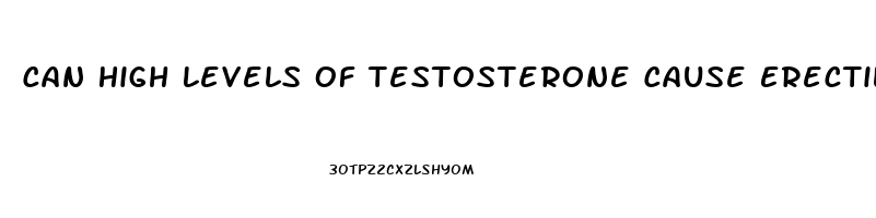 Can High Levels Of Testosterone Cause Erectile Dysfunction