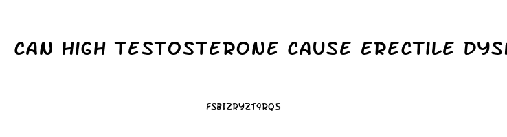 Can High Testosterone Cause Erectile Dysfunction