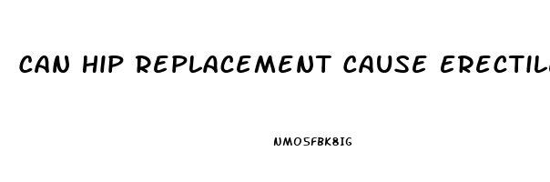 Can Hip Replacement Cause Erectile Dysfunction