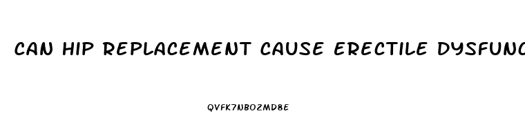 Can Hip Replacement Cause Erectile Dysfunction