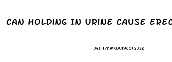 Can Holding In Urine Cause Erectile Dysfunction