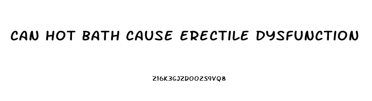 Can Hot Bath Cause Erectile Dysfunction