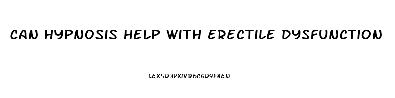 Can Hypnosis Help With Erectile Dysfunction