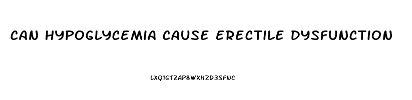 Can Hypoglycemia Cause Erectile Dysfunction
