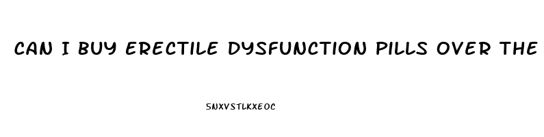 Can I Buy Erectile Dysfunction Pills Over The Counter