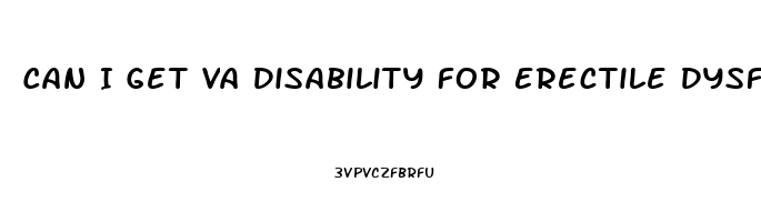 Can I Get Va Disability For Erectile Dysfunction