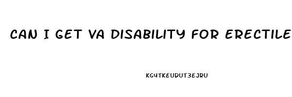 Can I Get Va Disability For Erectile Dysfunction